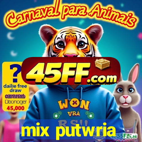 mix putwria